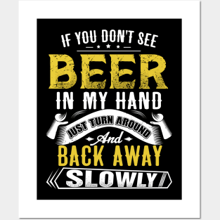 If you don't see beer in my hand- Just turn around and back away slowly Posters and Art